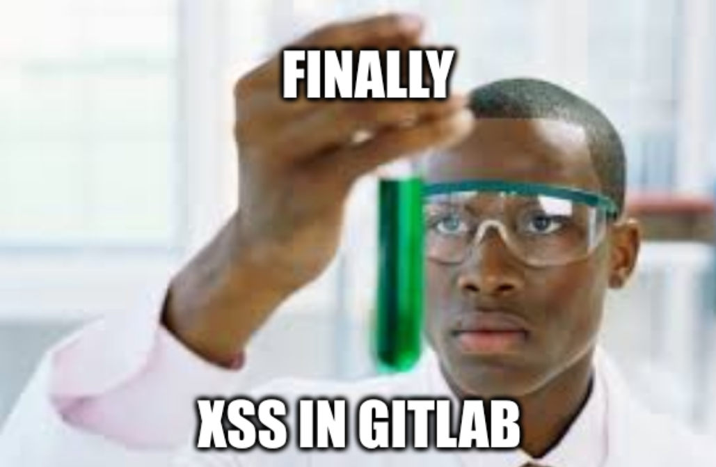 The "finally" meme reading "Finally: XSS in GitLab".
The background shows a lab worker looking at a green liquid in a test tube.